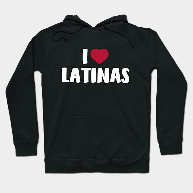 I Love Latinas Hoodie by thriftjd